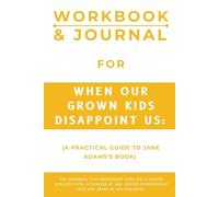 Workbook & Journal for When Our Grown Kids Disappoint Us: A Practical Guide to Jane Adams’s Book