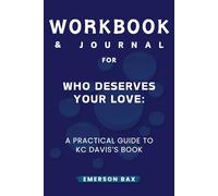 Workbook & Journal for Who Deserves Your Love: Boundaries for Building, Sustaining, or Releasing Relationships