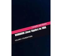 WORKBOOK Linear Algebra for MBA: VOLUME I: FOUNDATIONS (MBA Self-Study Intelligence Series)