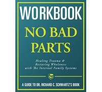 Workbook: No Bad Parts: An Interactive Guide to Richard Schwartz's Book