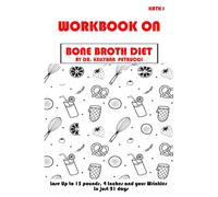 Workbook on Bone Broth Diet by Dr. Kellyann Petrucci (Kath J): Lose Up to 15 Pounds, 4 Inches-and Your Wrinkles!-in Just 21 Days