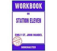 Workbook On Station Eleven: A Novel By Emily St. John Mandel | Discuss
