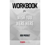 Workbook On Wish You Were Here: A Novel By Jodi Picoult (fun Facts &am