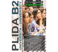 Workbook: PLIDA B2 - Guida all'esame con 101 test e chiavi incluse!: Test di Preparazione Plida B2, Plida B2 Preparation Test, Plida B2 Vorbereitungstest, Plida B2 準備テスト (L’italiano per tutti)