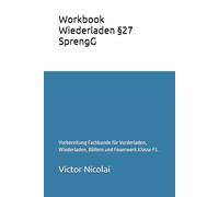 Workbook Wiederladen §27 SprengG: Vorbereitung Fachkunde für Vorderladen, Wiederladen, Böllern und Feuerwerk Klasse F3.