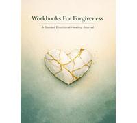 Workbooks For Forgiveness: 120-Day System to Let Go of Resentment, Process Anger, and Recover from Past Trauma | A 5-in-1 Healing Framework