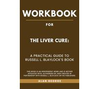 Workboon for The Liver Cure: A Practical Guide to Russell L. Blaylock’s Book