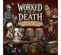 Worked to Death: An Adult Grayscale Coloring Book of Skeletons Surviving Jobs, Careers, Deadlines, and the Daily Grind