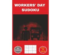 WORKERS' DAY SUDOKU: A Perfect Labour Day Celebration International Holiday Book, for Workers in all Professions, Employers, Employees, Staff, ... 9 inches 110 pages 50+ Puzzles with solutions