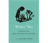 Workers' Tales: Socialist Fairy Tales, Fables, and Allegories from Great Britain: 22 (Oddly Modern Fairy Tales)