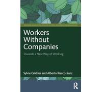 Workers Without Companies: Towards a New Way of Working (Routledge Studies in the Sociology of Work, Professions and Organisations)