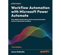 Workflow Automation with Microsoft Power Automate: Design and scale AI-powered cloud and desktop workflows using low-code automation