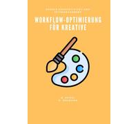 Workflow-Optimierung für Kreative (Produktivität und Zeitmanagement)