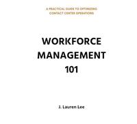 Workforce Management 101: A Practical Guide to Optimizing Contact Center Operations