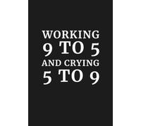 Working 9 to 5 and Crying 5 to 9: 6x9 Lined Funny Notebook, 110 Pages | Sarcastic Office Gift for Adults, Coworker Appreciation Gift, Secret Santa & ... Journal for the Professionally Funtioning