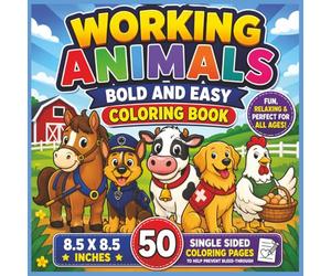 Working Animals Bold and Easy Coloring Book: A Fun and Relaxing Collection of Farm Animals, Service Animals, and Working Animal Helpers with Bold and ... for Kids, Teens, and Adults of All Ages...