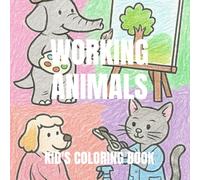 Working Animals: Kid's Coloring Book