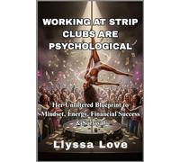 Working At Strip Clubs Are Psychological: Her unfiltered Blueprint to Mindset, Energy,Financial Success & Survival