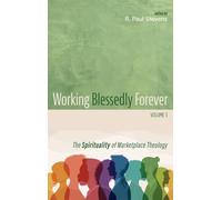 Working Blessedly Forever, Volume 3: The Spirituality of Marketplace Theology