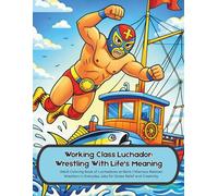 Working Class Luchador: Wrestling With Life's Meaning: Adult Coloring Book of Luchadores at Work | Hilarious Mexican Wrestlers in Everyday Jobs for Stress Relief and Creativity