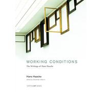 Working Conditions: The Writings of Hans Haacke (Writing Art)