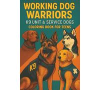 Working Dog Warriors K9 Unit & Service Dogs Coloring Book for Teens: Action-Packed Coloring Pages Featuring Police Dogs, Military K9s, Rescue Heroes & ... for Teen Inspiration and Relaxation