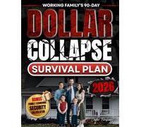 Working Family’s 90-Day Dollar Collapse Survival Plan: Practical Steps to Protect Your Savings, Feed Your Loved Ones, and Take Back Control Before the Crash