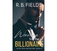 Working for the Billionaire: 3 (Filthy Rich Bachelors)