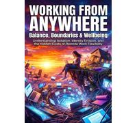 Working From Anywhere: Balance, Boundaries & Wellbeing: Understanding Isolation, Identity Erosion, and the Hidden Costs of Remote Work Flexibility