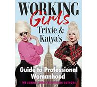 Working Girls: Trixie and Katya's Guide to Professional Womanhood