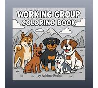Working Group Coloring Book: “Fun and Relaxing Coloring Book Featuring Working Dog Breeds for Kids and Adults - Bold Outlines, Simple Backgrounds, ... Husky, Rottweiler, Saint Bernard and More!”