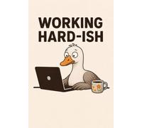 Working Hard-ish: A Funny Goose Notebook: A Cute & Sarcastic Goose Journal for Office Workers, Remote Employees, Students, Teachers, and Anyone Just Doing Their Best