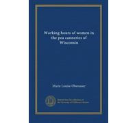 Working hours of women in the pea canneries of Wisconsin