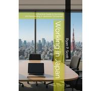 Working in Japan: A Practical Guide to Surviving and Succeeding in Japanese Companies