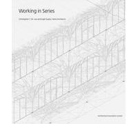 Working in Series: Christopher C.M. Lee and Kapil Gupta/Serie Architects by Christopher M. Lee (2010-09-17)