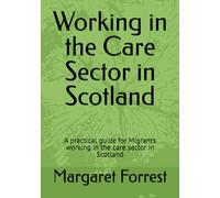 Working in the Care Sector in Scotland: A practical guide for Migrants working in the care sector in Scotland