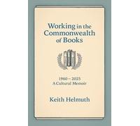 Working in the Commonwealth of Books: 1960-2025 A Cultural Memoir