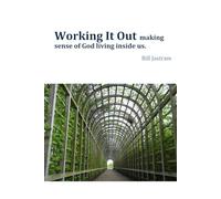 Working It Out: Making sense of God living inside us.