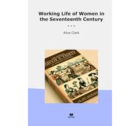 Working Life of Women in the Seventeenth Century (Classic Books)