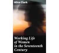 Working Life Of Women In The Seventeenth Century (ebook)