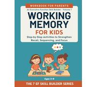 Working Memory for Kids: Step-by-Step Activities to Strengthen Recall, Sequencing, and Focus (Ages 3-8): An Executive Function Skill Builder (Workbook for Parents)