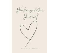 Working Mom - The Daily Routine Journal: Structure, Focus and Mental Clarity
