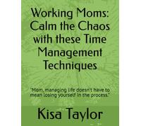 Working Moms: Calm the Chaos with these Time Management Techniques: "Mom, managing life doesn’t have to mean losing yourself in the process."