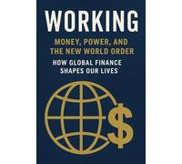 WORKING: “Money, Power, and the New World Order: How Global Finance Shapes Our Lives”