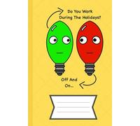 WORKING OFF AND ON DURING THE HOLIDAYS Christmas/Holiday notebook.: Christmas gift or stocking stuffer. Festive holiday themed. Cute and funny journal for all ages.