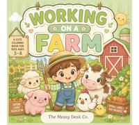 Working on a Farm: A Cute Coloring Book For Kids Ages 3-8: A Cute Coloring Book for Kids Ages 3-8 with 75 Bold & Easy Coloring Pages Featuring Farm ... Tractors, Crops, Barns & Fun Farm Adventures