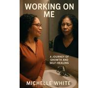 Working on Me: A Journey of Growth and Self-Healing