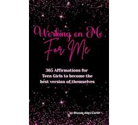 Working on Me for Me:: 365 Affirmations for Teen Girls to become the best version of themselves