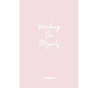 Working on Myself: A Motivational Journal for Self-Discovery, Growth & Daily Reflection