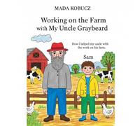 Working on the Farm with My Uncle Graybeard: How I helped my uncle with the work on his farm (Sam and Uncle Graybeard)